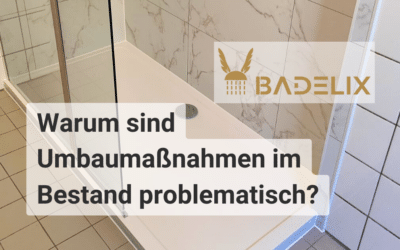 Warum sind Umbaumaßnahmen im Bestand problematisch? | Badelix GmbH