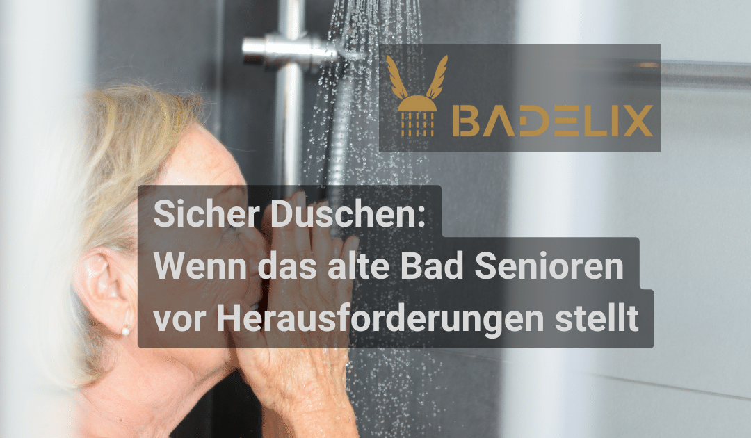 Sicher Duschen: Wenn das alte Bad Senioren vor Herausforderungen stellt